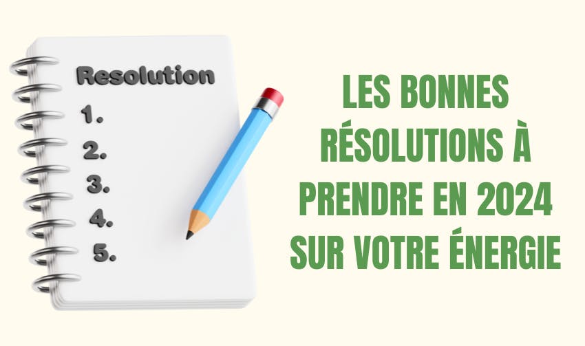 résolutions nouvelle année 2024 énergie renouvelable économie consommation électricité