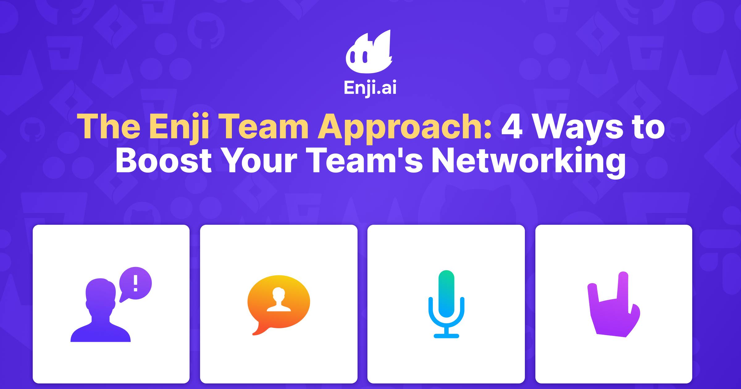 The Enji Team Approach: 4 Ways to Boost Your Team's Networking