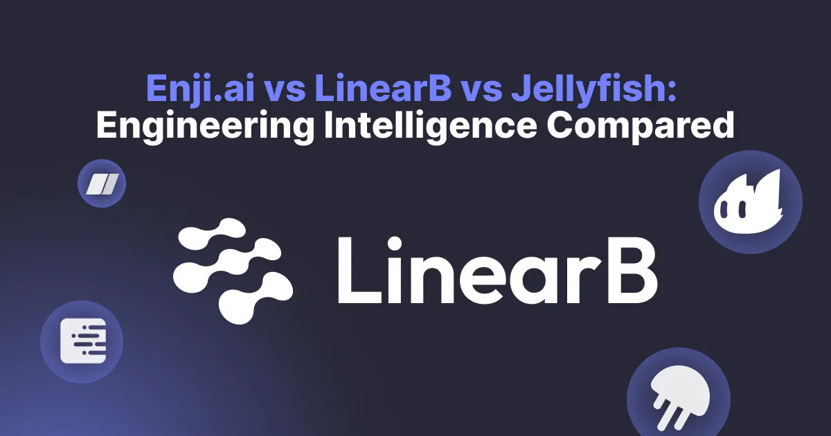 Enji.ai vs LinearB vs Jellyfish: Engineering Intelligence Compared