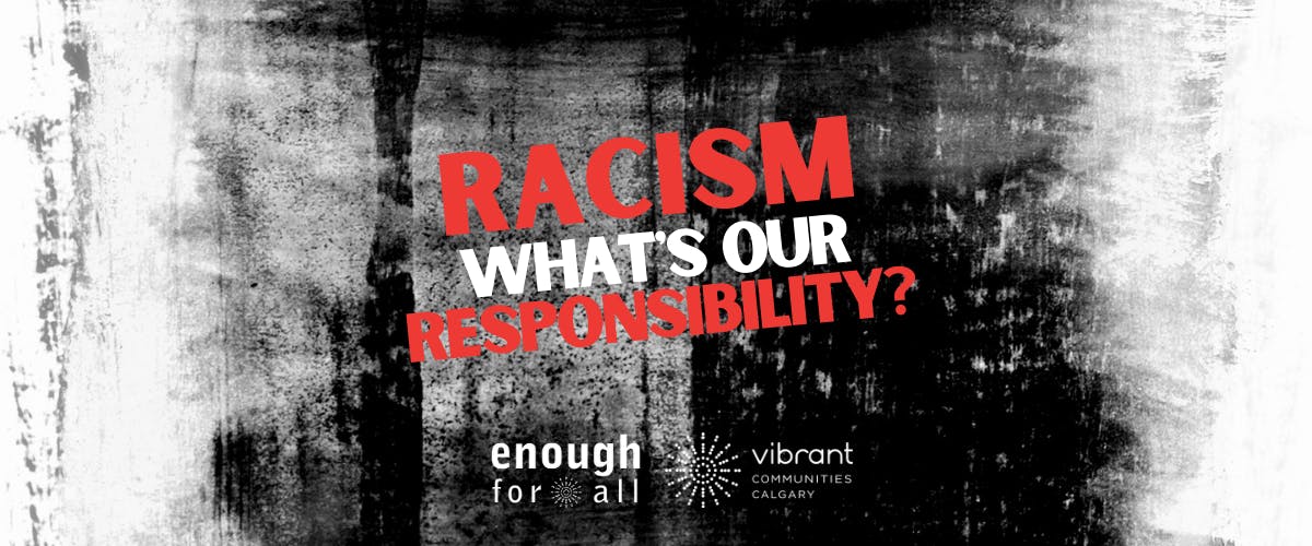 Racism What's Our Responsibility? Enough for All