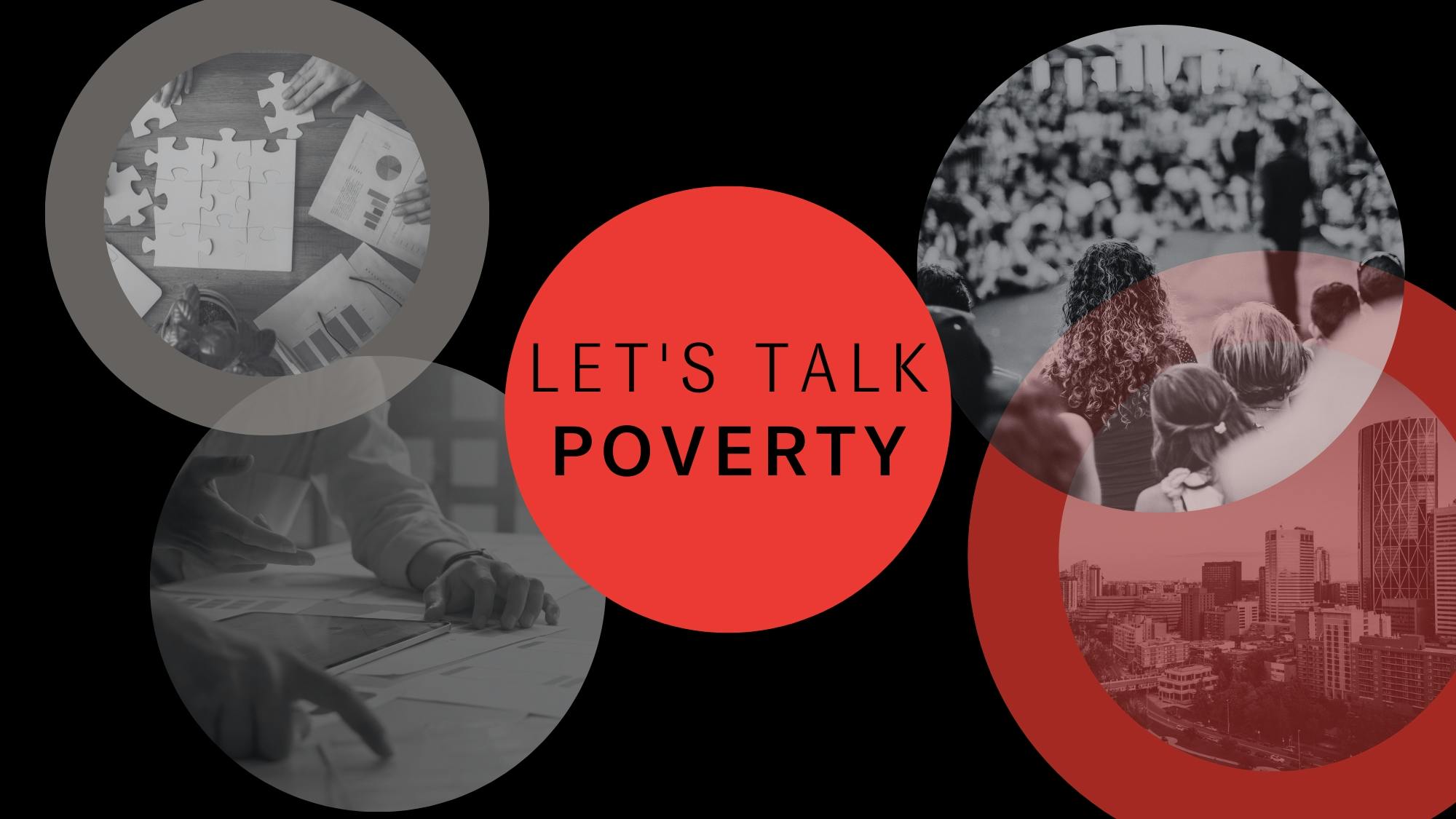 Black banner with four black and white images of Calgary city scape, community events and puzzle pieces. In the centre is a red circle with the words "Let's Talk Poverty" in black