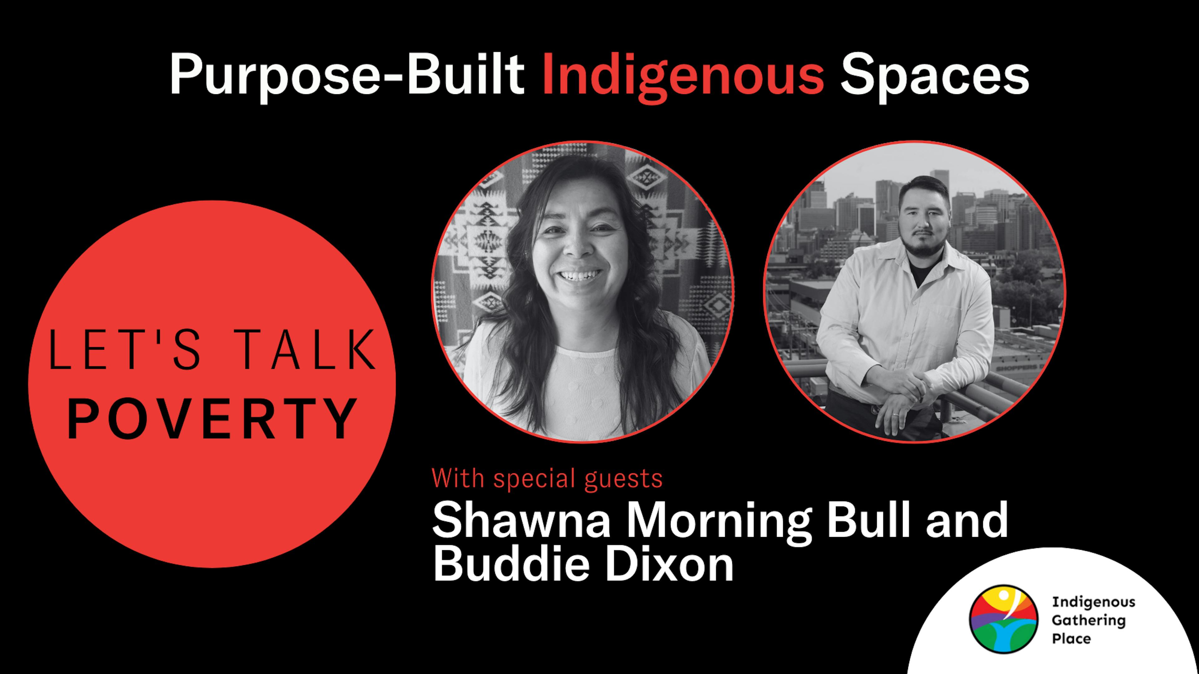 Informational graphic for "Purpose-Built Indigenous Spaces: Let's Talk Poverty" featuring Shawna Morning Bull and Buddie Dixon, with the Indigenous Gathering Place logo.