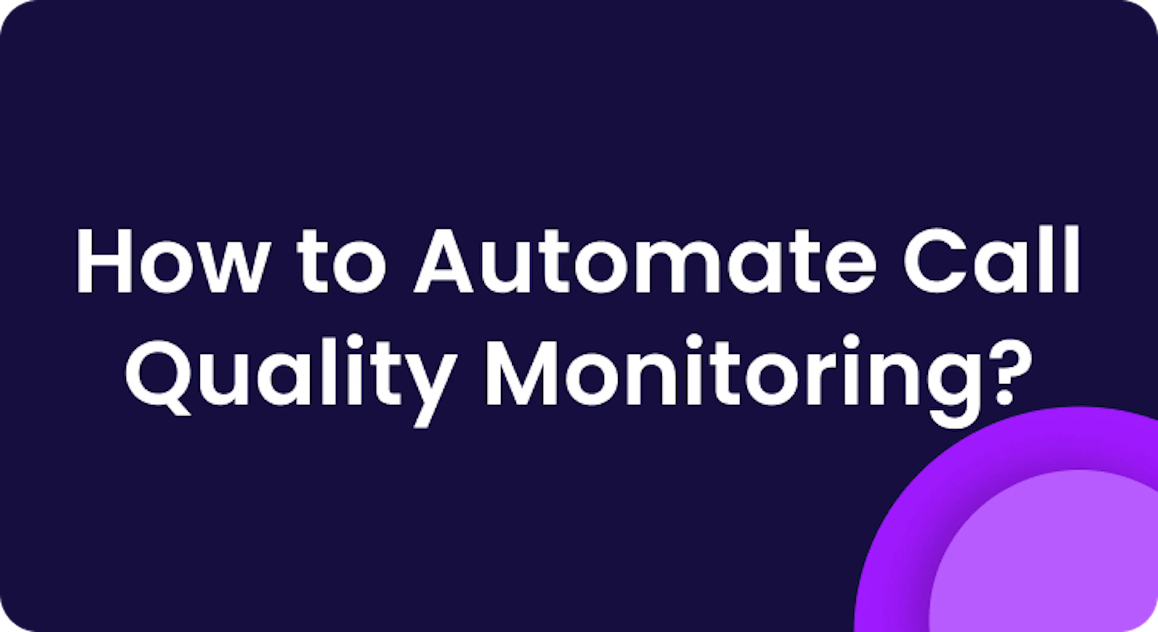 Automate call quality monitoring