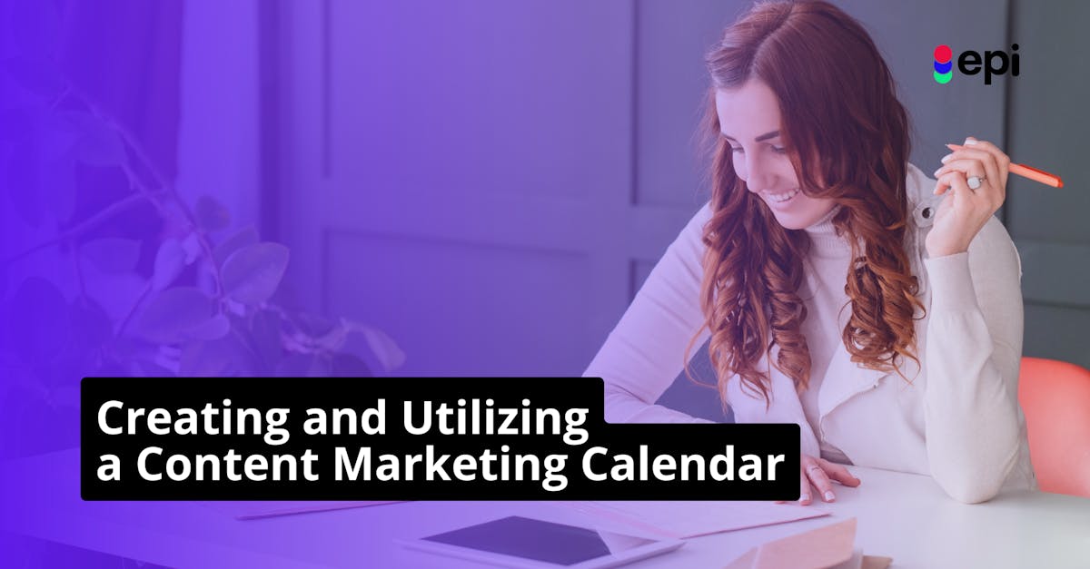 creating and utilizing a content marketing calendar