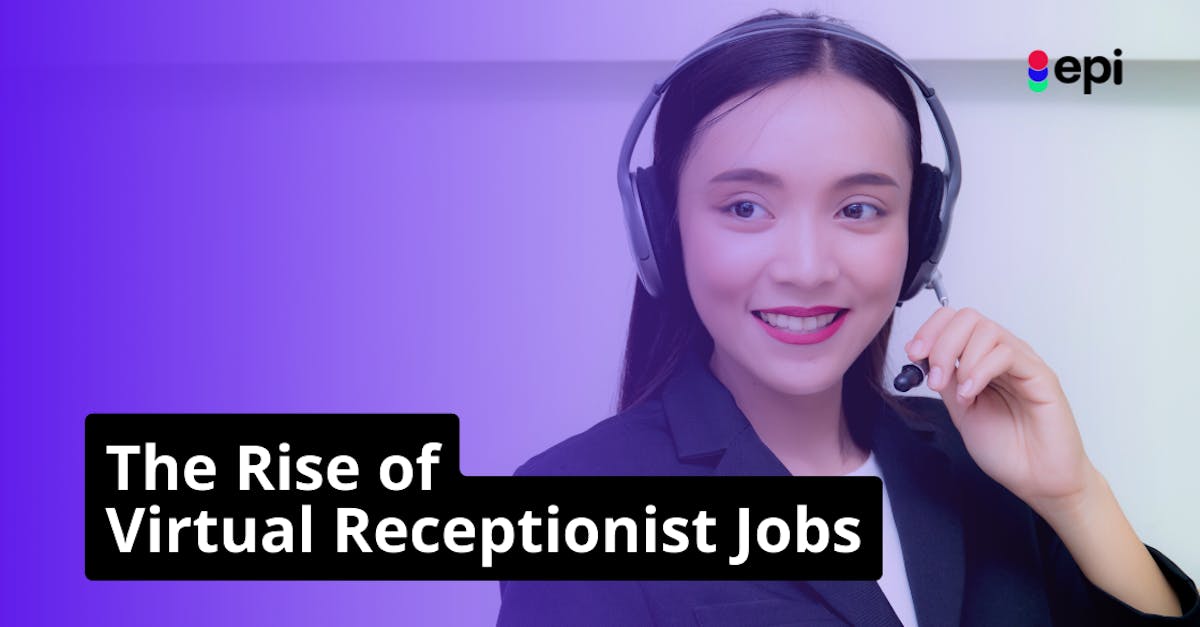 The Rise of Virtual Receptionist Jobs: The Perfect Solution for Modern Businesses