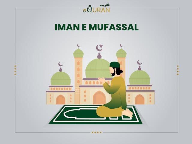 Iman e Mufassal is the  detailed declaration of articles of faith more Iman Mufassal involves believing Allah, His angels, His books, His prophets, the Day of Resurrection.