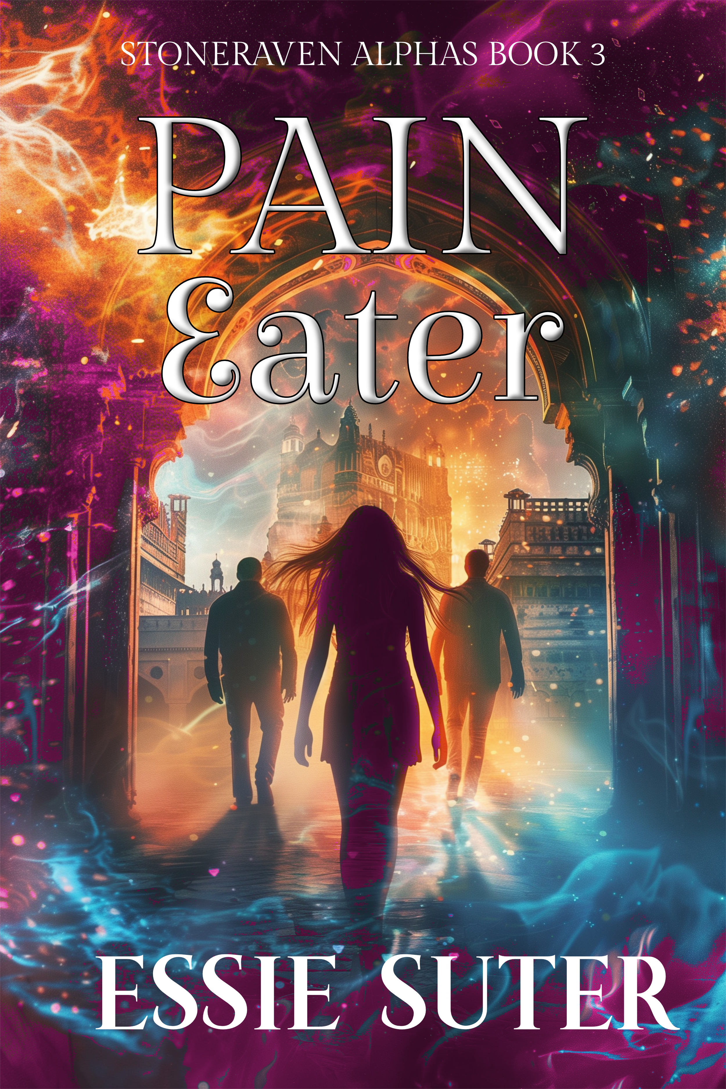 Cover for Pain Eater by Essie Suter. Book 3 in the Stoneraven Alphas series. Cover shows an archway surrounded by fire and mystic smoke. The focal point is a woman walking through the archway toward a city, with two male silhouettes on either side of her