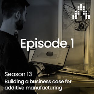 Building a business case for additive manufacturing