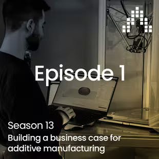 Building a business case for additive manufacturing