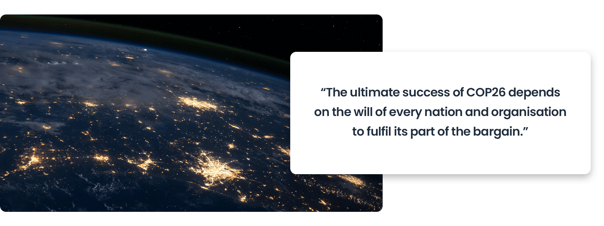 "The ultimate success of COP26 depends on the will of every nation and organisation to fulfil its part of the bargain."