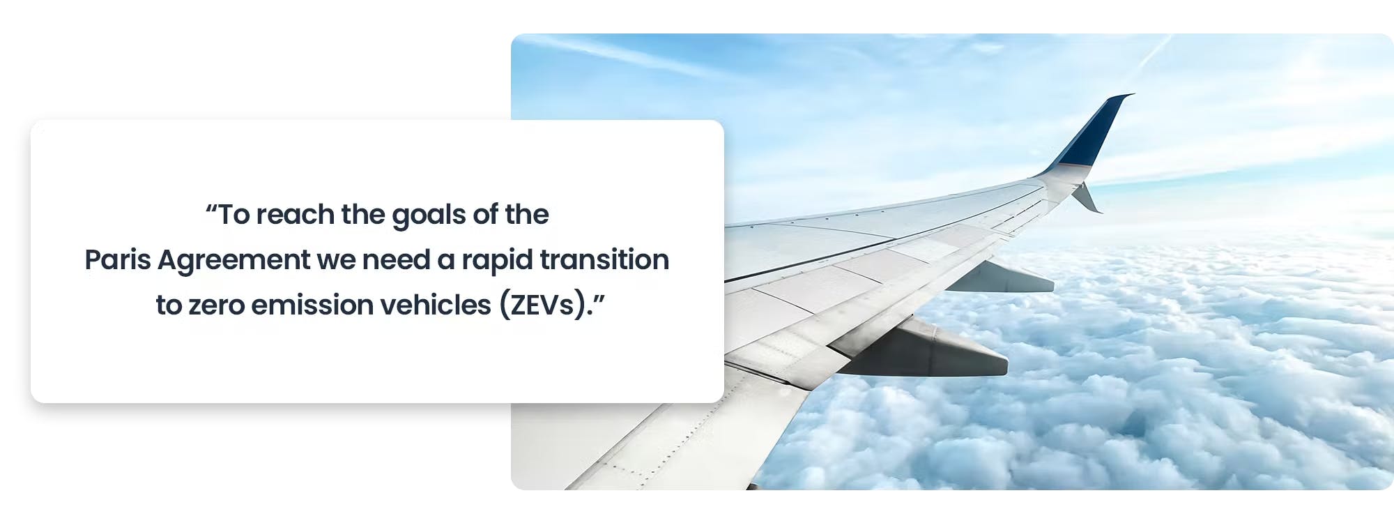 "To reach the goals of the Paris Agreement we need a rapid transition to zero emission vehicles (ZEVs)."