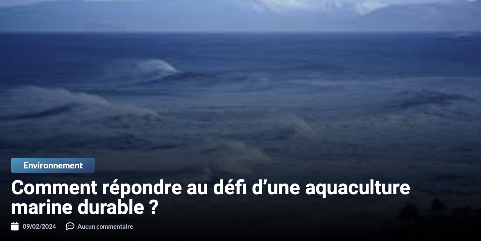 Comment répondre au défi d’une aquaculture marine durable ?