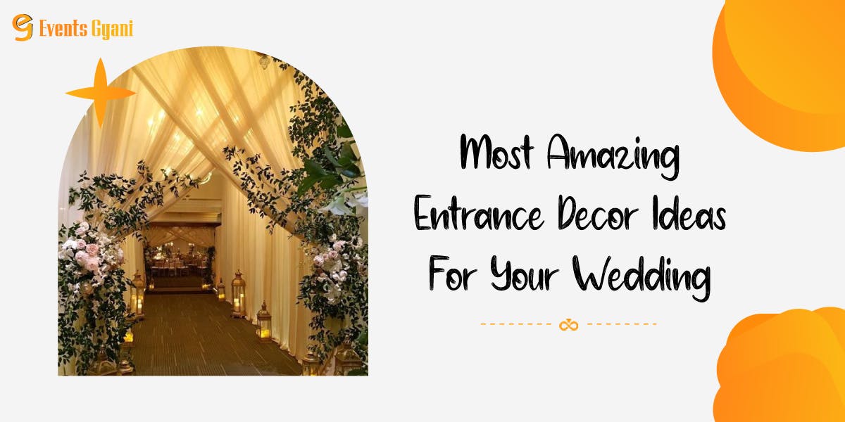11 Most Amazing Entrance Decor Ideas For Wedding Events Gyani