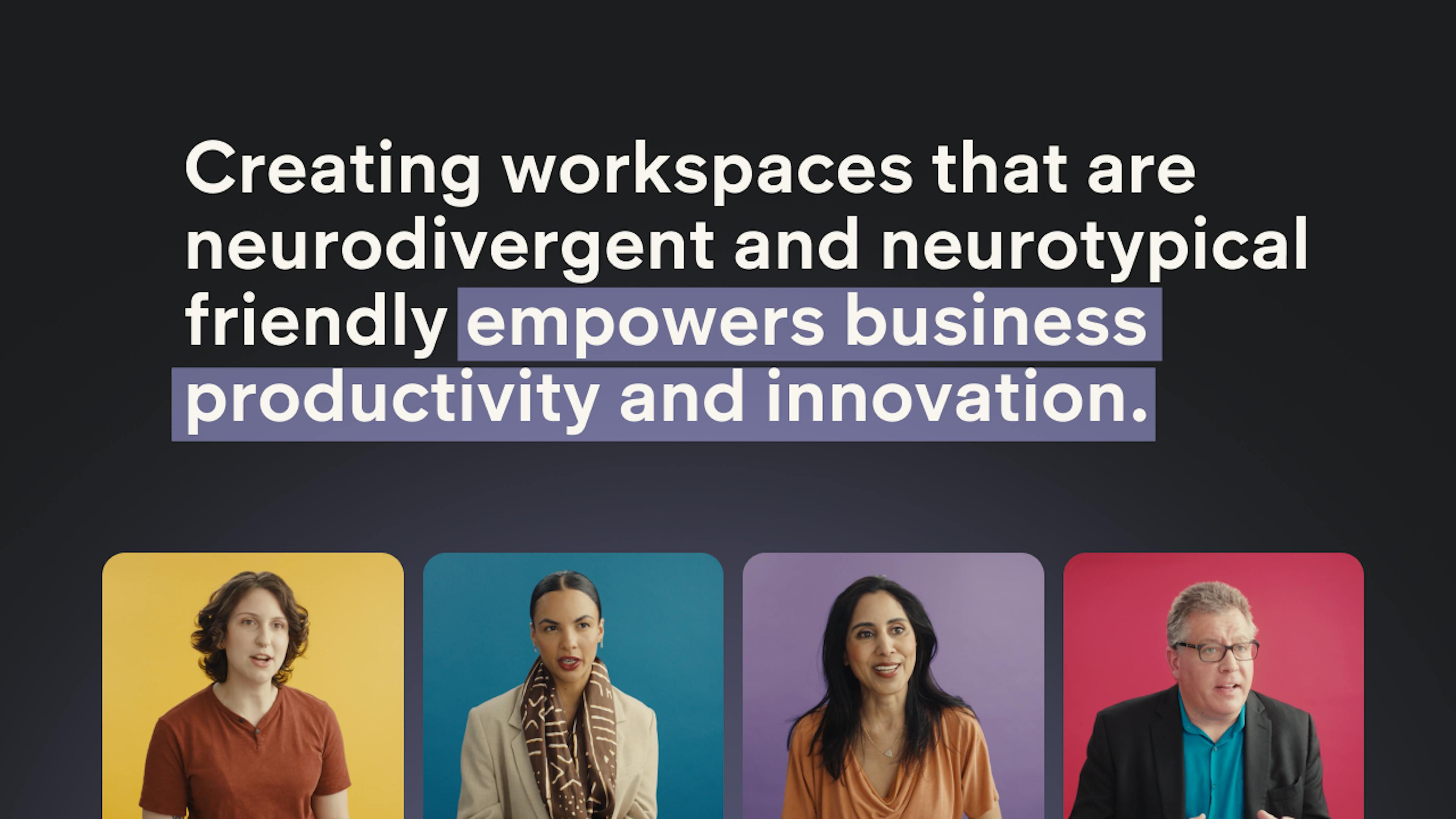 Creating workspaces that are neurodivergent and neurotypical friendly empowers business productivity and innovation.
