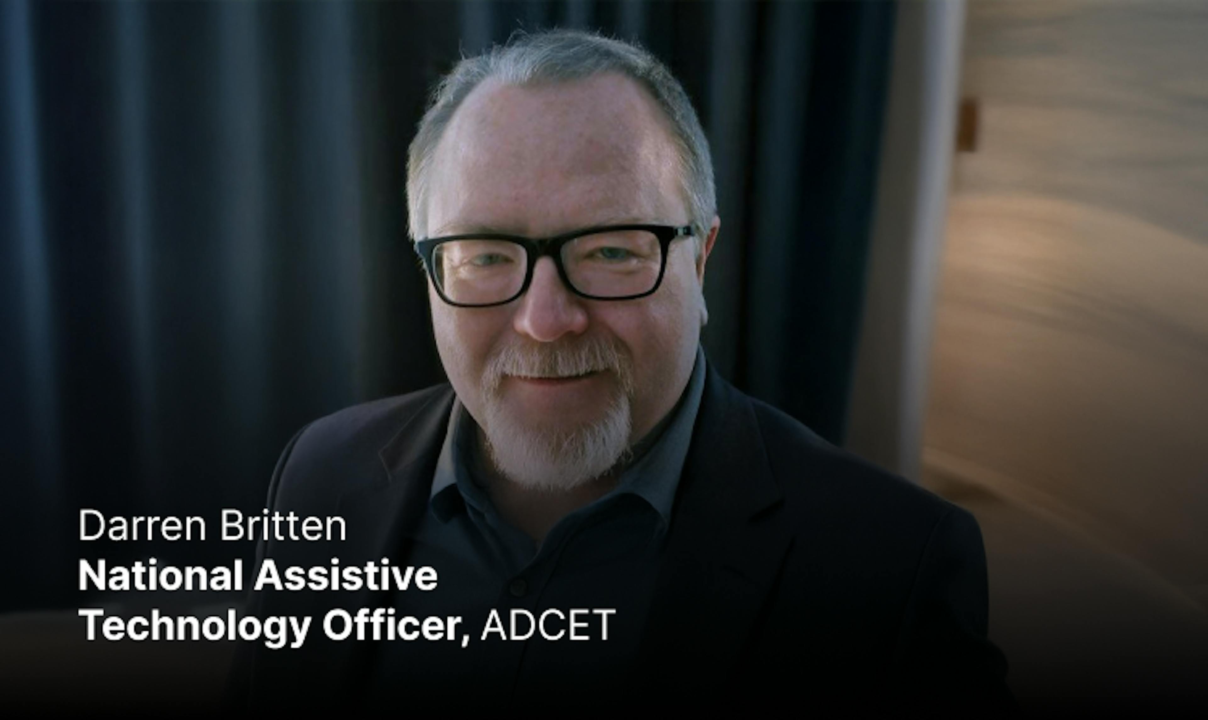 Darren Britten

National Assistive Technology Officer, Australian Disability Clearinghouse on Education and Training (ADCET)
