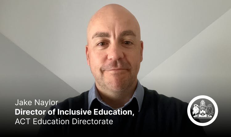 Jake Naylor
Director of Inclusive Education, ACT Education Directorate