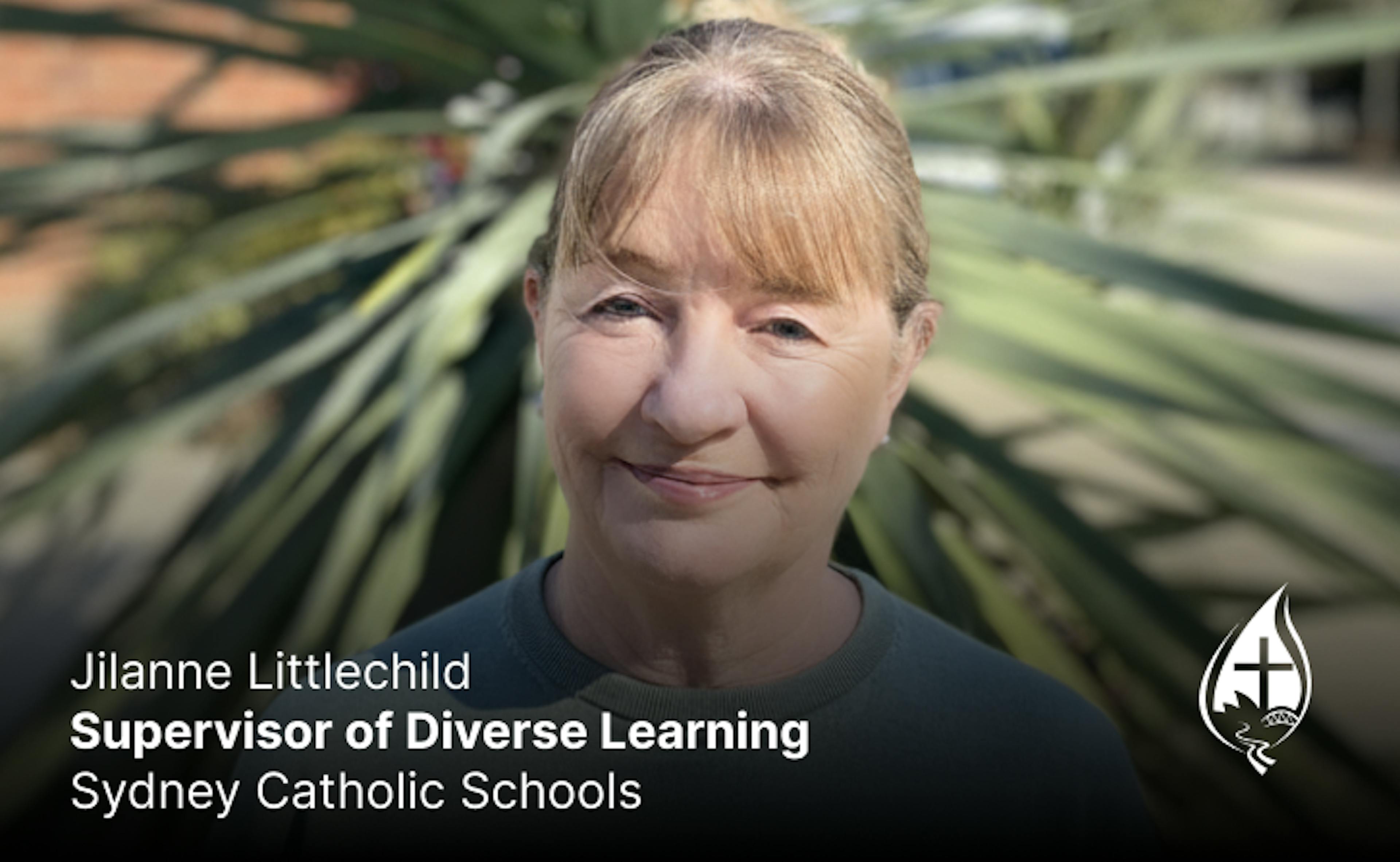Jilanne Littlechild

Supervisor of Diverse Learning, Sydney Catholic Schools