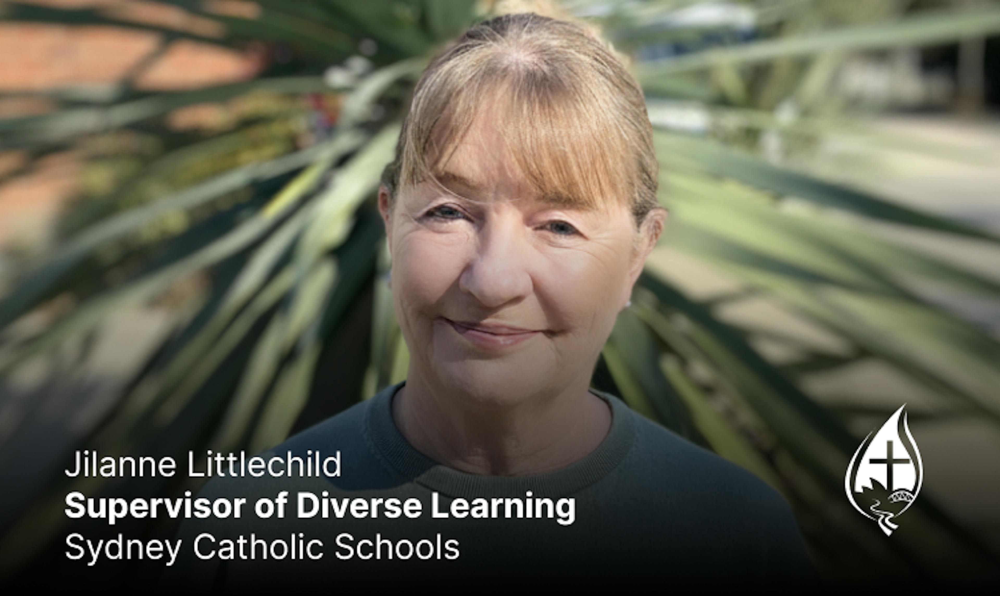 Jilanne Littlechild

Supervisor of Diverse Learning, Sydney Catholic Schools