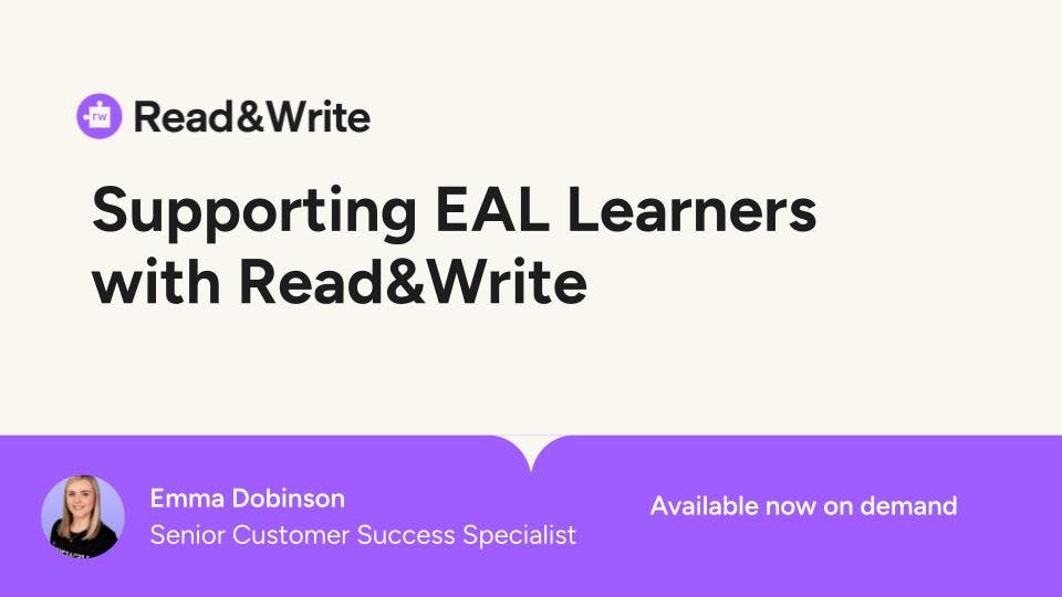 Supporting EAL Learners with Read&Write webinar, presented by Emma Dobinson, available on demand.
