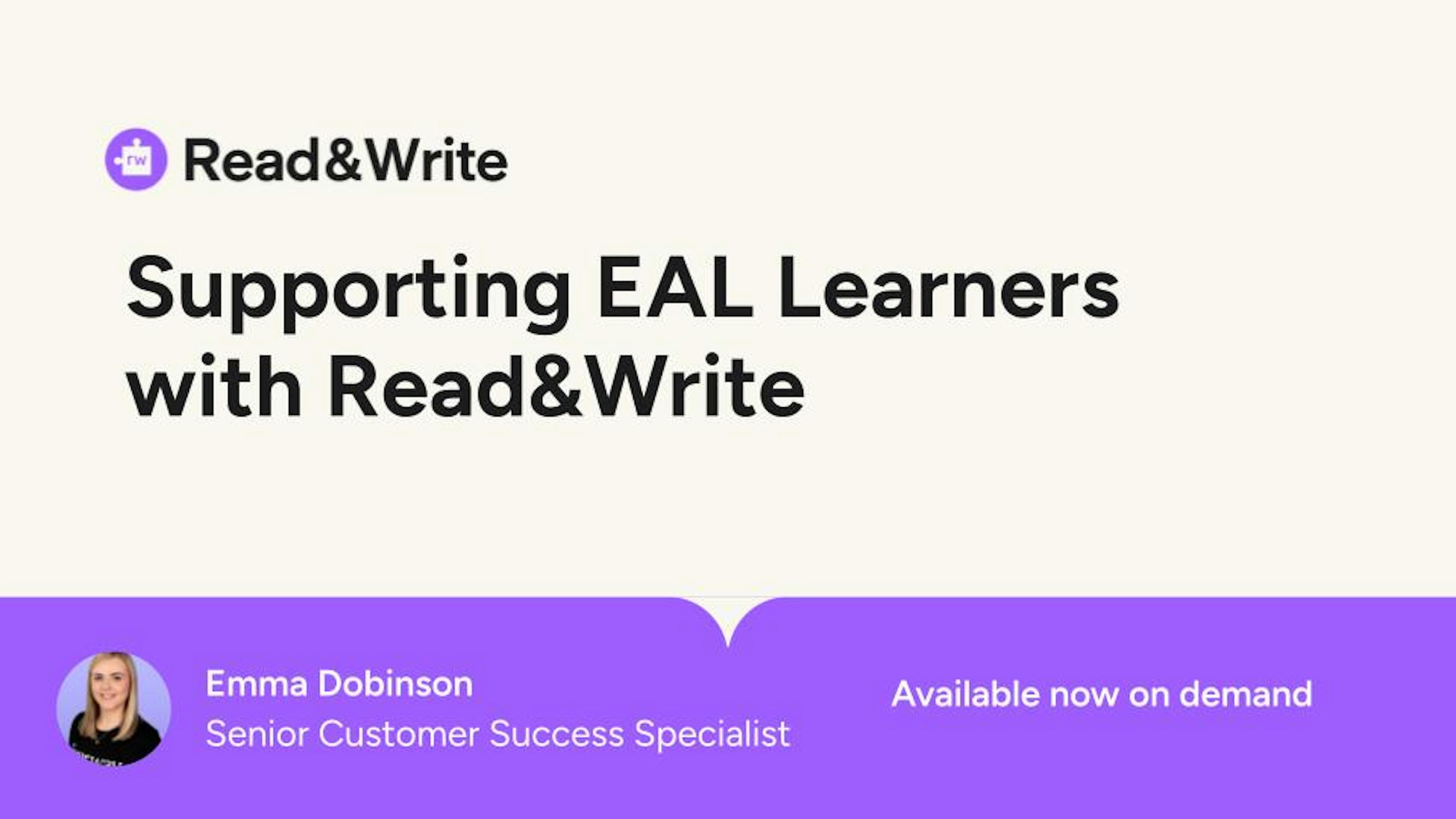 Supporting EAL Learners with Read&Write webinar, presented by Emma Dobinson, available on demand.