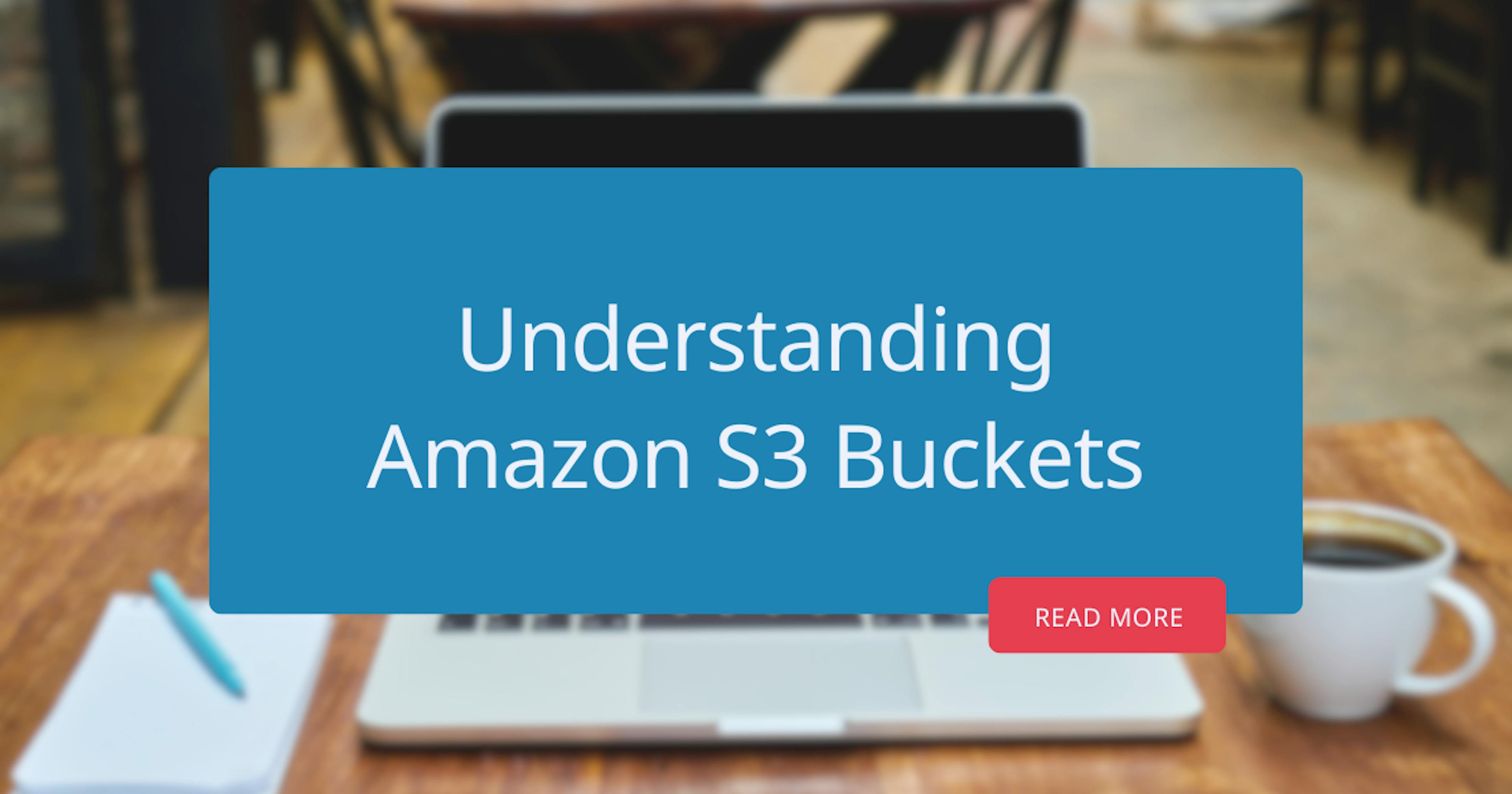 Understanding Amazon S3 Buckets: How They Work and Why They Matter