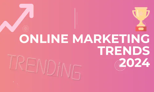 Online Marketing Trends 2024 Online Marketing Trends 2024