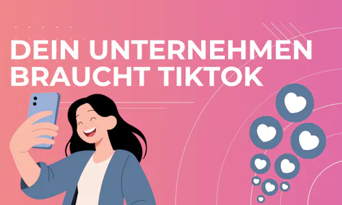Dein Unternehmen braucht TikTok Dein Unternehmen braucht TikTok