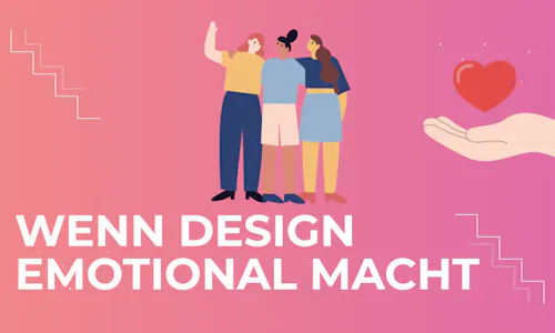 Wenn Design emotional macht Wenn Design emotional macht