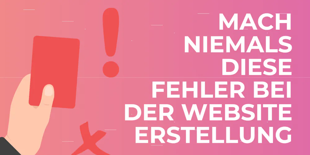 Mach niemals diese Fehler bei der Website Erstellung Mach niemals diese Fehler bei der Website Erstellung