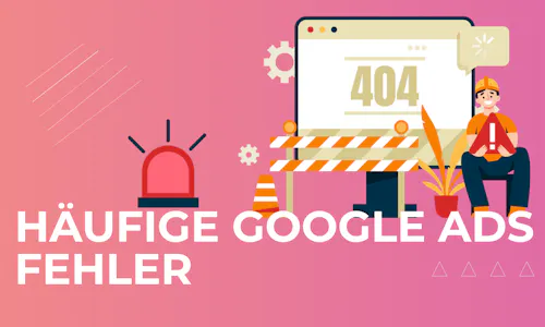 Häufige Google Ads Fehler Häufige Google Ads Fehler