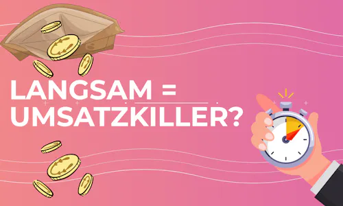 Langsam = Umsatzkiller? Langsam = Umsatzkiller?