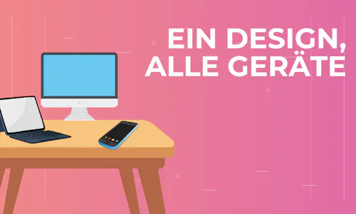 Ein Deisgn, alle Geräte Ein Deisgn, alle Geräte