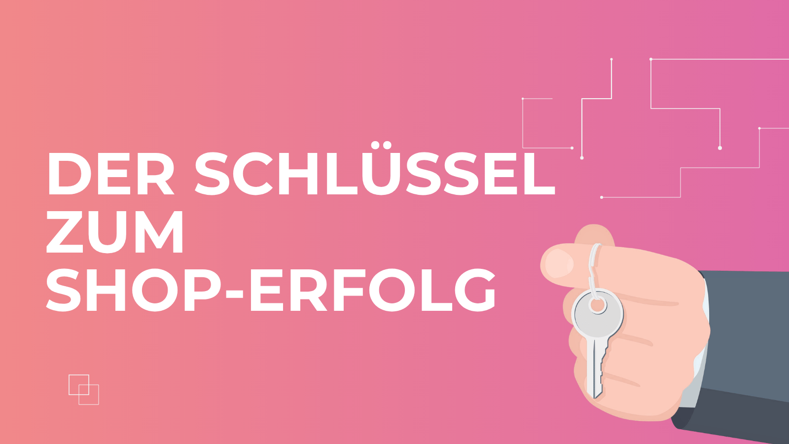 Der Schlüssel zum Shop-Erfolg