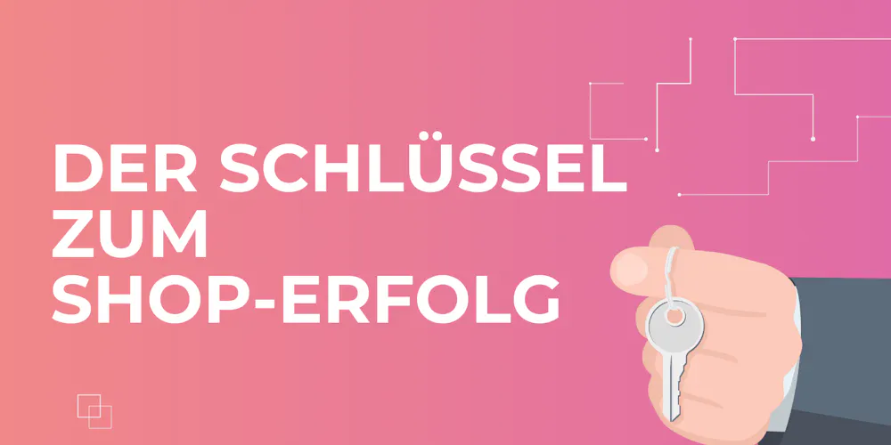 Der Schlüssel zum Shop-Erfolg Der Schlüssel zum Shop-Erfolg