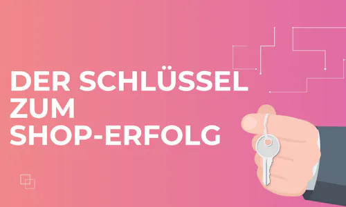 Der Schlüssel zum Shop-Erfolg Der Schlüssel zum Shop-Erfolg
