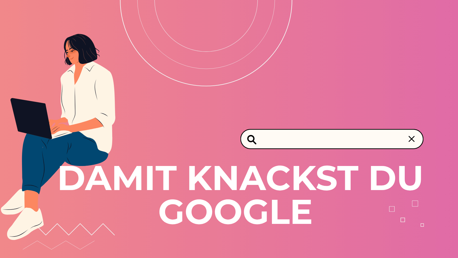 Damit knackst du Google