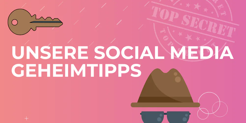 Unsere Social Media Geheimtipps Unsere Social Media Geheimtipps