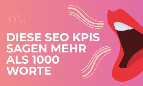 Diese SEO KPIs sagen mehr als 1000 Worte Diese SEO KPIs sagen mehr als 1000 Worte