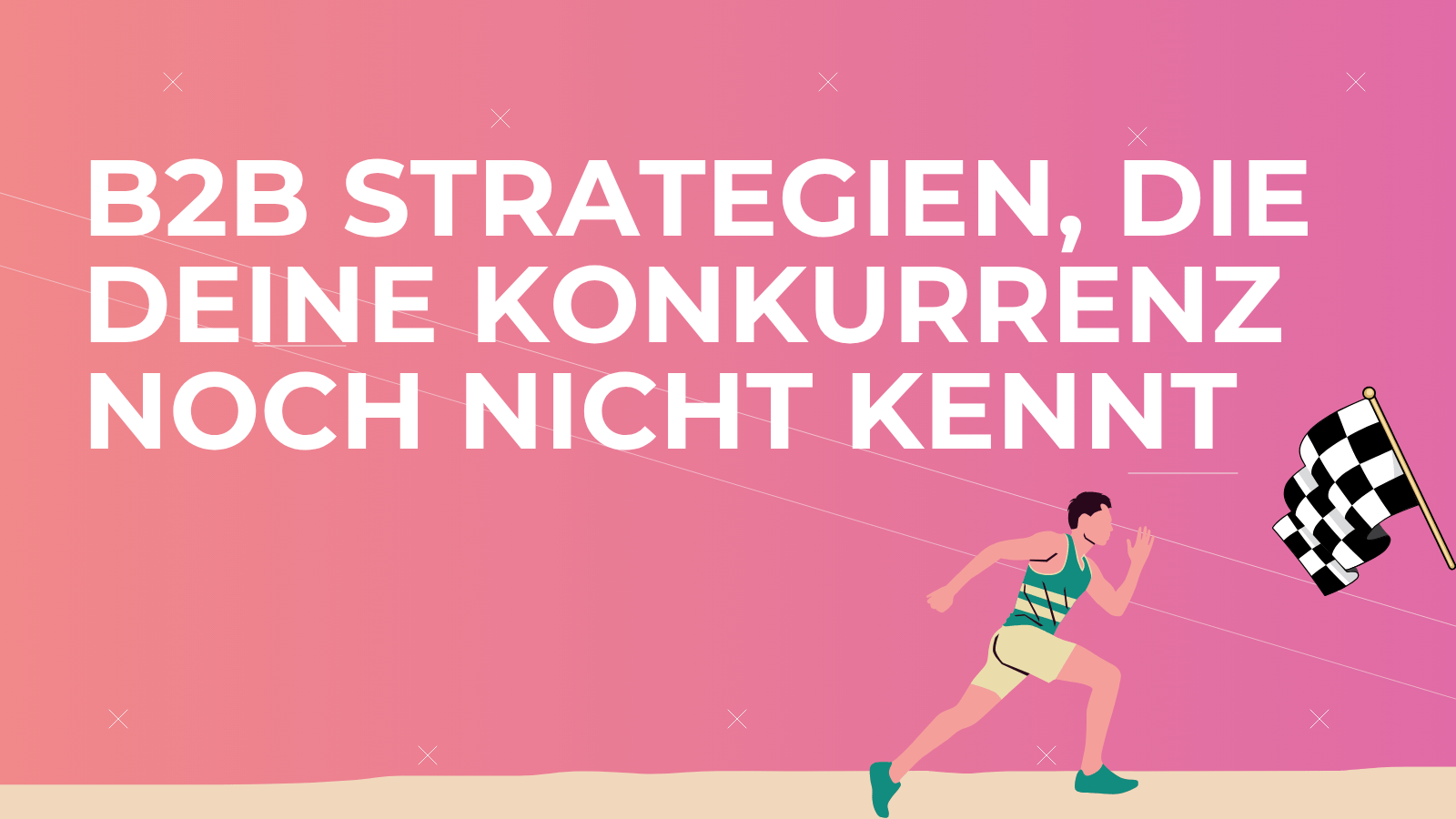 B2B Strategien, die deine Konkurrenz noch nicht kennt