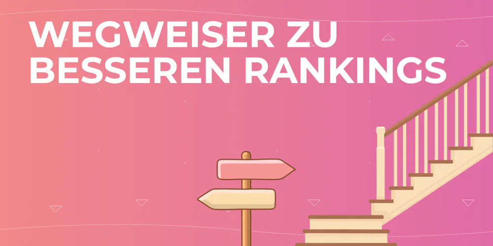 Wegweiser zu besseren Rankings Wegweiser zu besseren Rankings