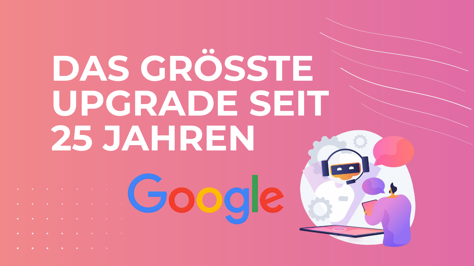 Thumbnail für Blogbeitrag zu Googles größtem Upgrade seit 25 Jahren