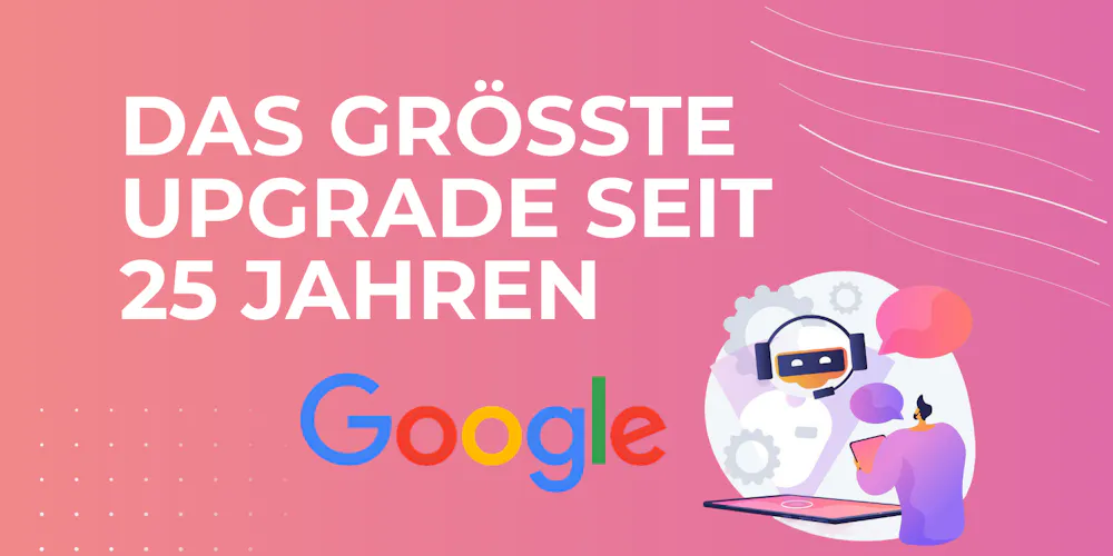 Thumbnail für Blogbeitrag zu Googles größtem Upgrade seit 25 Jahren Thumbnail für Blogbeitrag zu Googles größtem Upgrade seit 25 Jahren