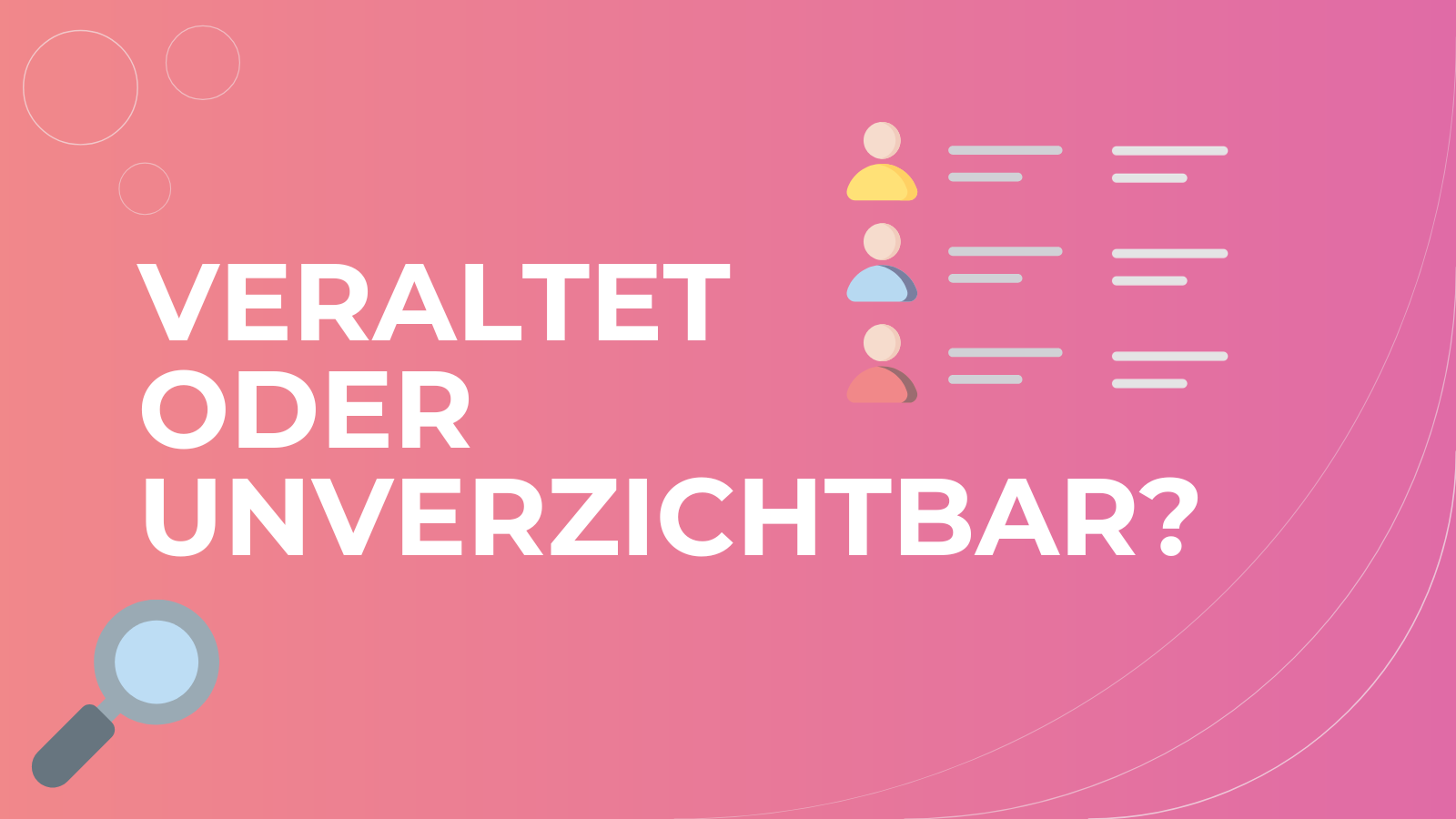 humbnail mit der Aufschrift „Veraltet oder unverzichtbar?" auf pinkem Hintergrund, mit Icons von Personenprofilen und einer Lupe