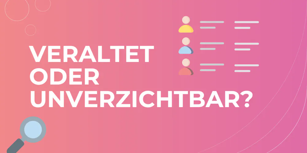 humbnail mit der Aufschrift „Veraltet oder unverzichtbar?" auf pinkem Hintergrund, mit Icons von Personenprofilen und einer Lupe humbnail mit der Aufschrift „Veraltet oder unverzichtbar?" auf pinkem Hintergrund, mit Icons von Personenprofilen und einer Lupe