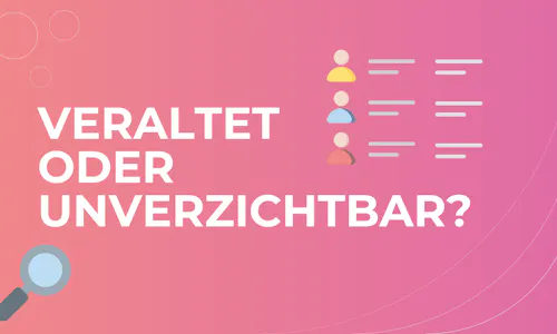 humbnail mit der Aufschrift „Veraltet oder unverzichtbar?" auf pinkem Hintergrund, mit Icons von Personenprofilen und einer Lupe humbnail mit der Aufschrift „Veraltet oder unverzichtbar?" auf pinkem Hintergrund, mit Icons von Personenprofilen und einer Lupe