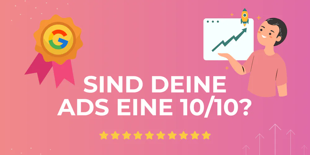 Blog Cover mit dem Text "Sind deine Ads eine 10/10?" auf pinkem Hintergrund mit Google-Abzeichen und Sternbewertung Blog Cover mit dem Text "Sind deine Ads eine 10/10?" auf pinkem Hintergrund mit Google-Abzeichen und Sternbewertung