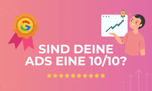 Blog Cover mit dem Text "Sind deine Ads eine 10/10?" auf pinkem Hintergrund mit Google-Abzeichen und Sternbewertung Blog Cover mit dem Text "Sind deine Ads eine 10/10?" auf pinkem Hintergrund mit Google-Abzeichen und Sternbewertung