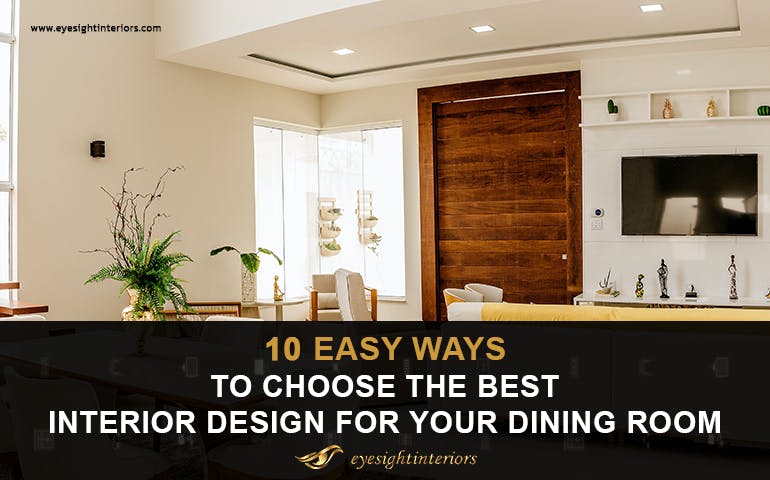 10 Easy Ways To Choose The Best Interior Design For Your Dining Room