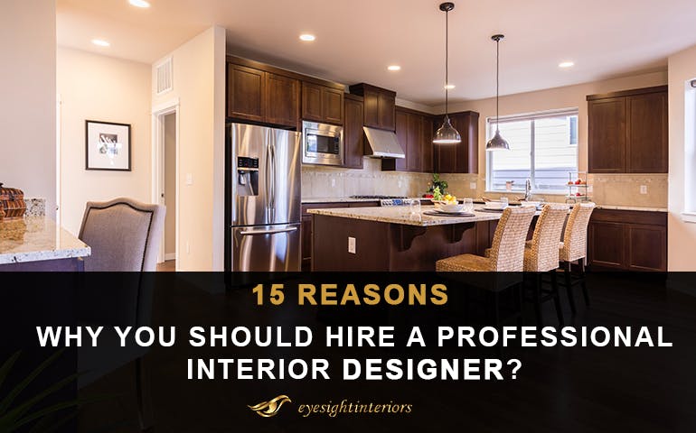 15 Reasons Why You Should Hire A Professional Interior Designer by Eyesight Interiors