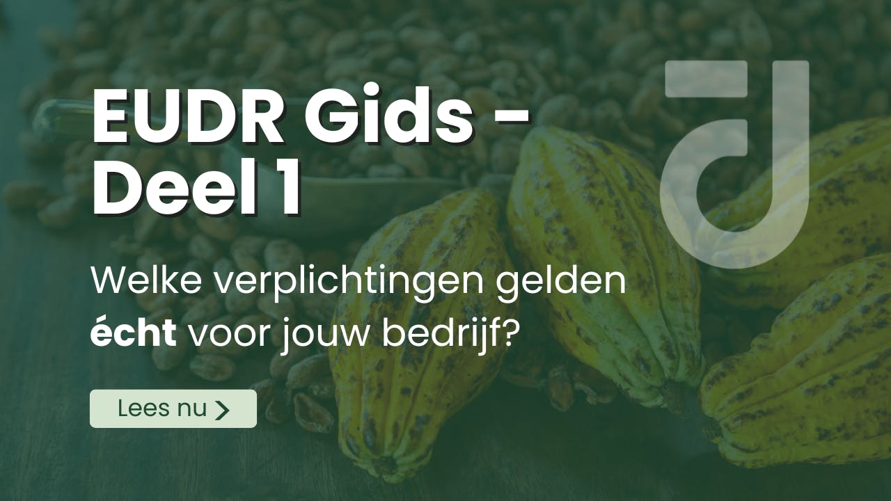 EUDR Gids deel 1: Welk verplichtingen gelden voor jou?